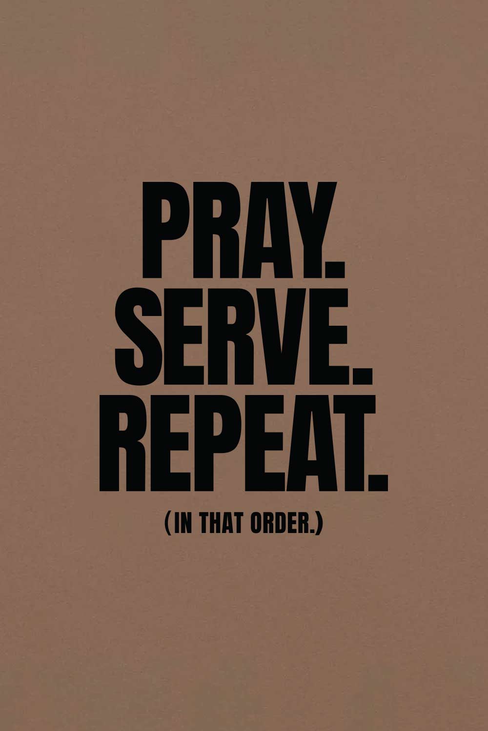 Pray. Serve. Repeat.